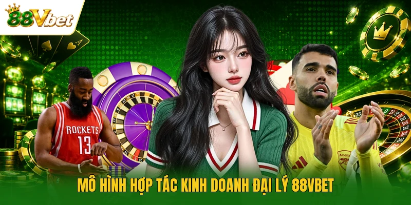 Mô hình hợp tác kinh doanh đại lý 88VBET 